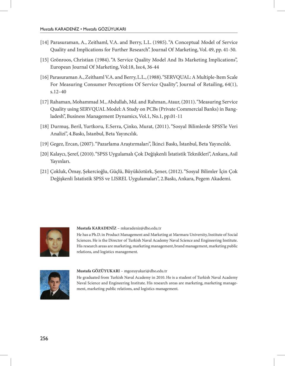 A Service Quality Model And Its Marketing Implications, European Journal Of Marketing, Vol:18, Iss:4, 36-44 [16] Parasuraman A., Zeithaml V.A. and Berry, L.L., (1988).