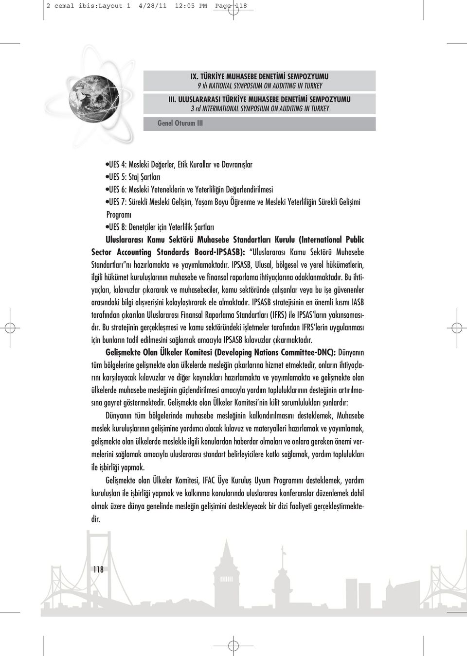 Public Sector Accounting Standards Board-IPSASB): Uluslararası Kamu Sektörü Muhasebe Standartları nı hazırlamakta ve yayımlamaktadır.