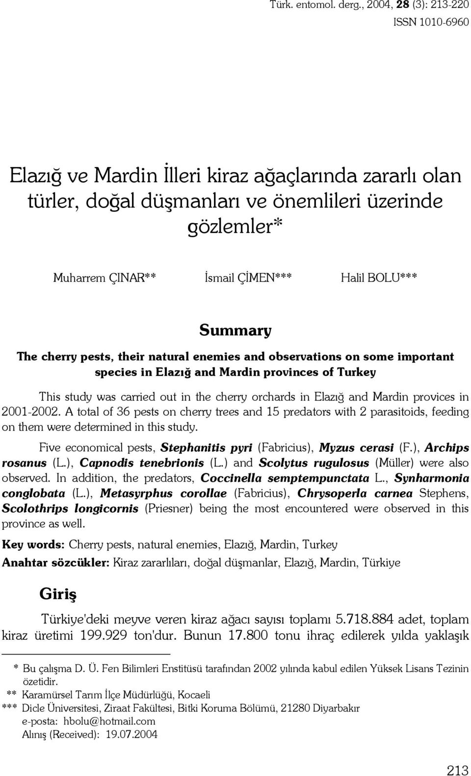 Summary The cherry pests, their natural enemies and observations on some important species in Elazığ and Mardin provinces of Turkey This study was carried out in the cherry orchards in Elazığ and