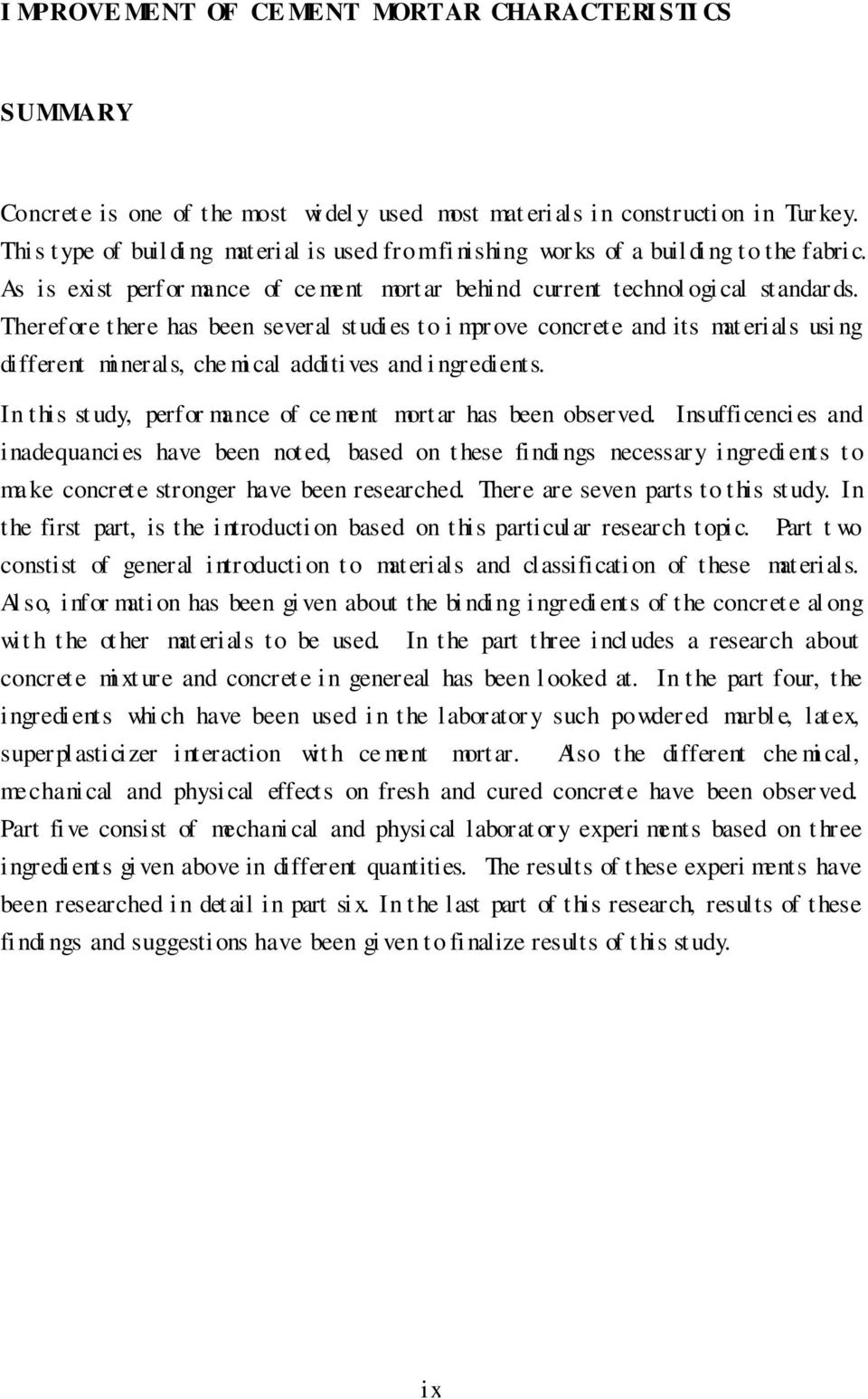 Therefore there has been several st udi es to i mpr ove concrete and its mat erials usi ng different mi nerals, che mi cal additives and i ngredients.