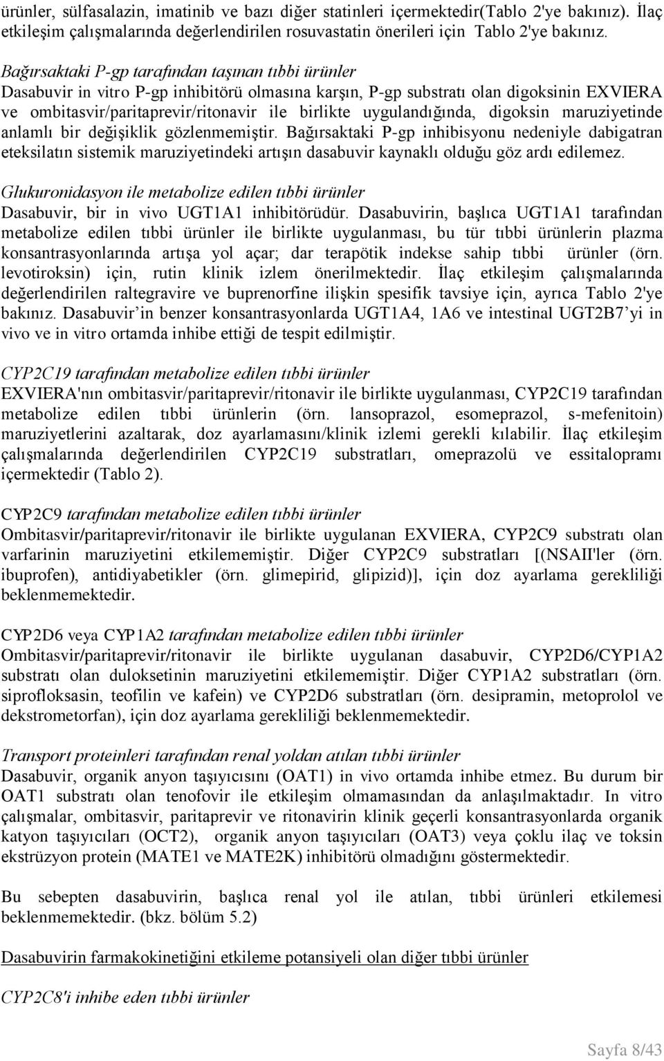 değişiklik gözlenmemiştir. Bağırsaktaki P-gp inhibisyonu nedeniyle dabigatran eteksilatın sistemik maruziyetindeki artışın dasabuvir kaynaklı olduğu göz ardı edilemez.