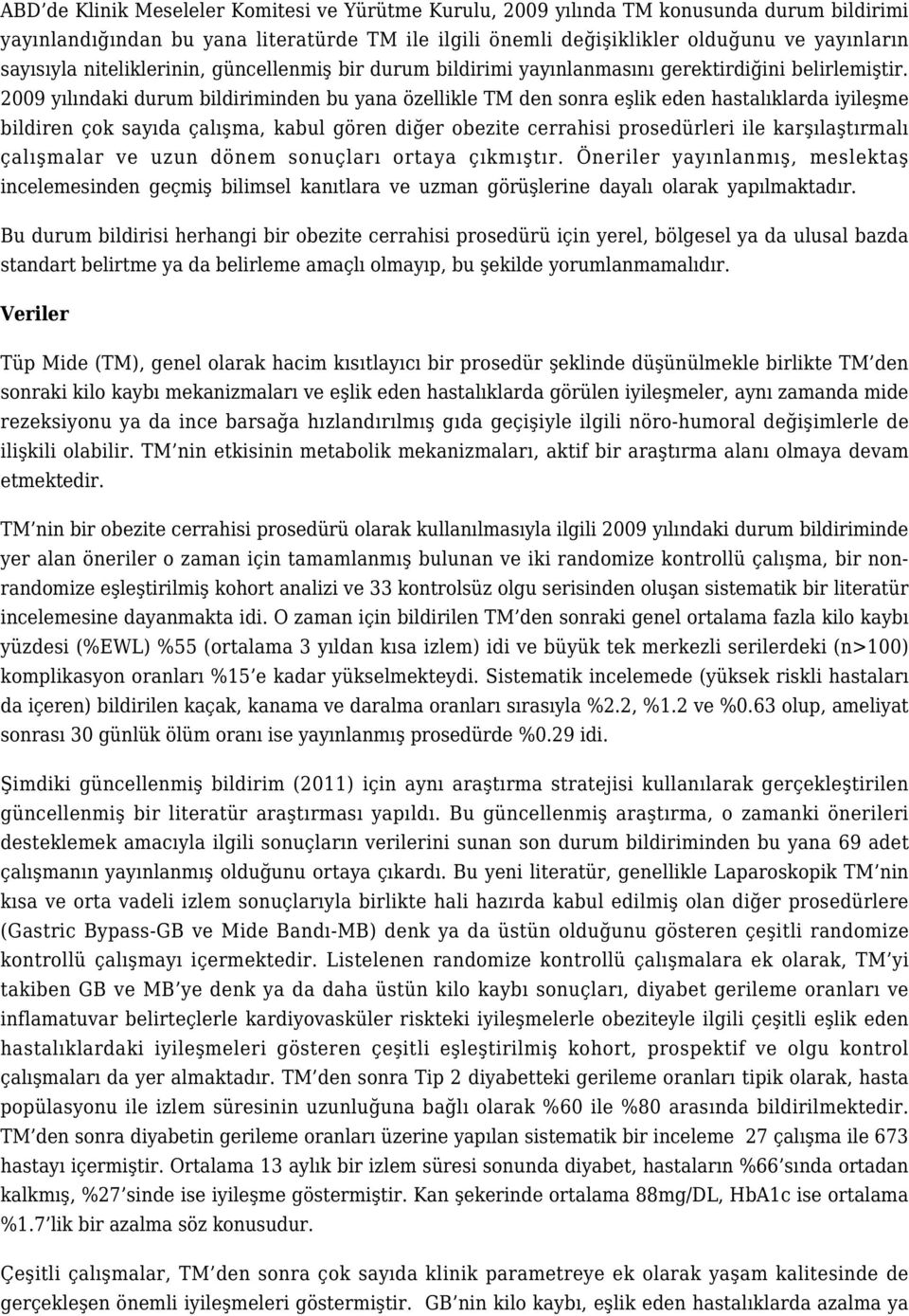 2009 yılındaki durum bildiriminden bu yana özellikle TM den sonra eşlik eden hastalıklarda iyileşme bildiren çok sayıda çalışma, kabul gören diğer obezite cerrahisi prosedürleri ile karşılaştırmalı