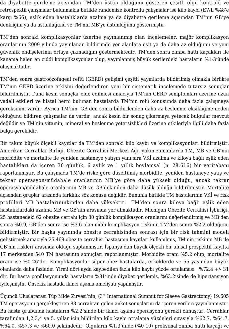 TM den sonraki komplikasyonlar üzerine yayınlanmış olan incelemeler, majör komplikasyon oranlarının 2009 yılında yayınlanan bildirimde yer alanlara eşit ya da daha az olduğunu ve yeni güvenlik