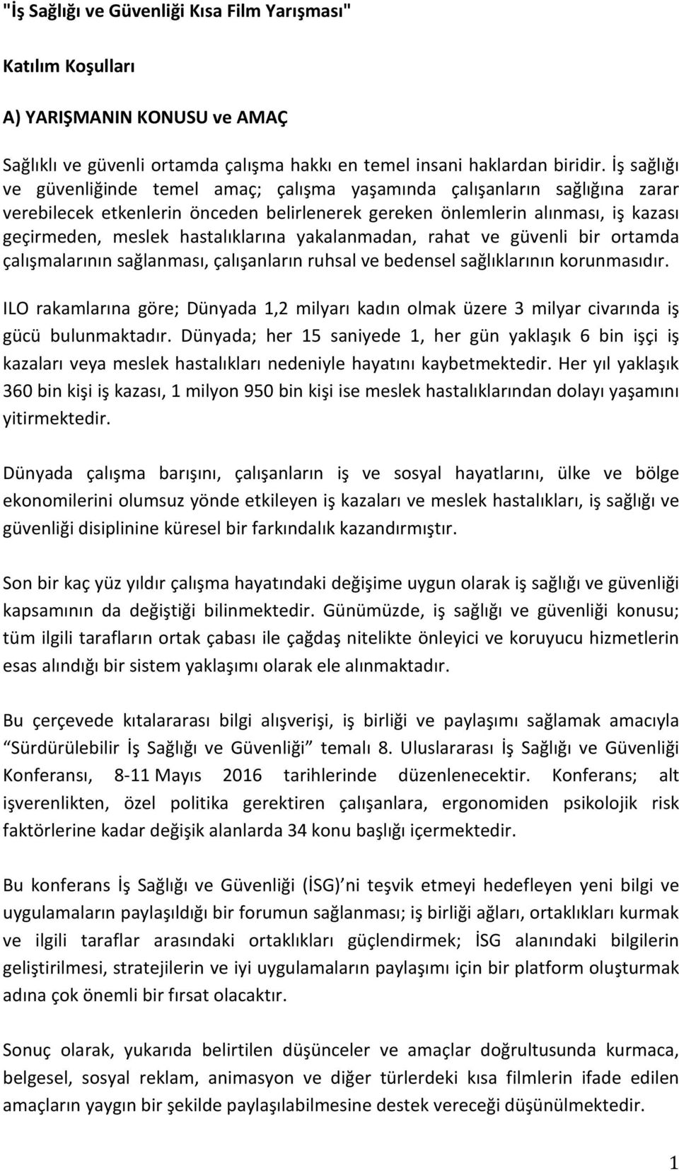 hastalıklarına yakalanmadan, rahat ve güvenli bir ortamda çalışmalarının sağlanması, çalışanların ruhsal ve bedensel sağlıklarının korunmasıdır.