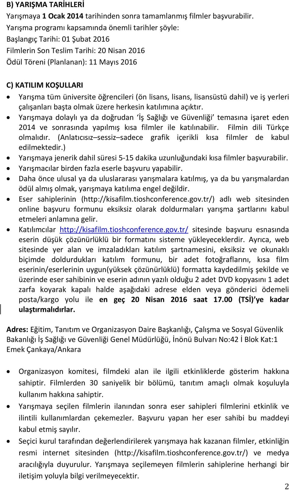 üniversite öğrencileri (ön lisans, lisans, lisansüstü dahil) ve iş yerleri çalışanları başta olmak üzere herkesin katılımına açıktır.