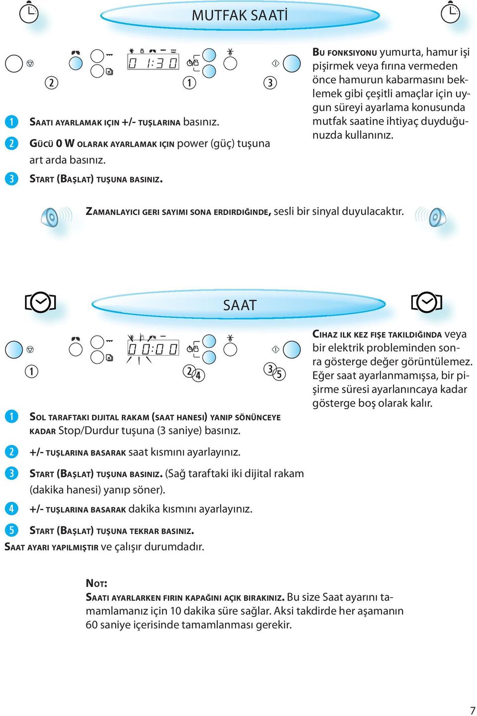 kullanınız. ZAMANLAYICI GERI SAYIMI SONA ERDIRDIĞINDE, sesli bir sinyal duyulacaktır. SAAT SOL TARAFTAKI DIJITAL RAKAM (SAAT HANESI) YANIP SÖNÜNCEYE KADAR Stop/Durdur tuşuna (3 saniye) basınız.