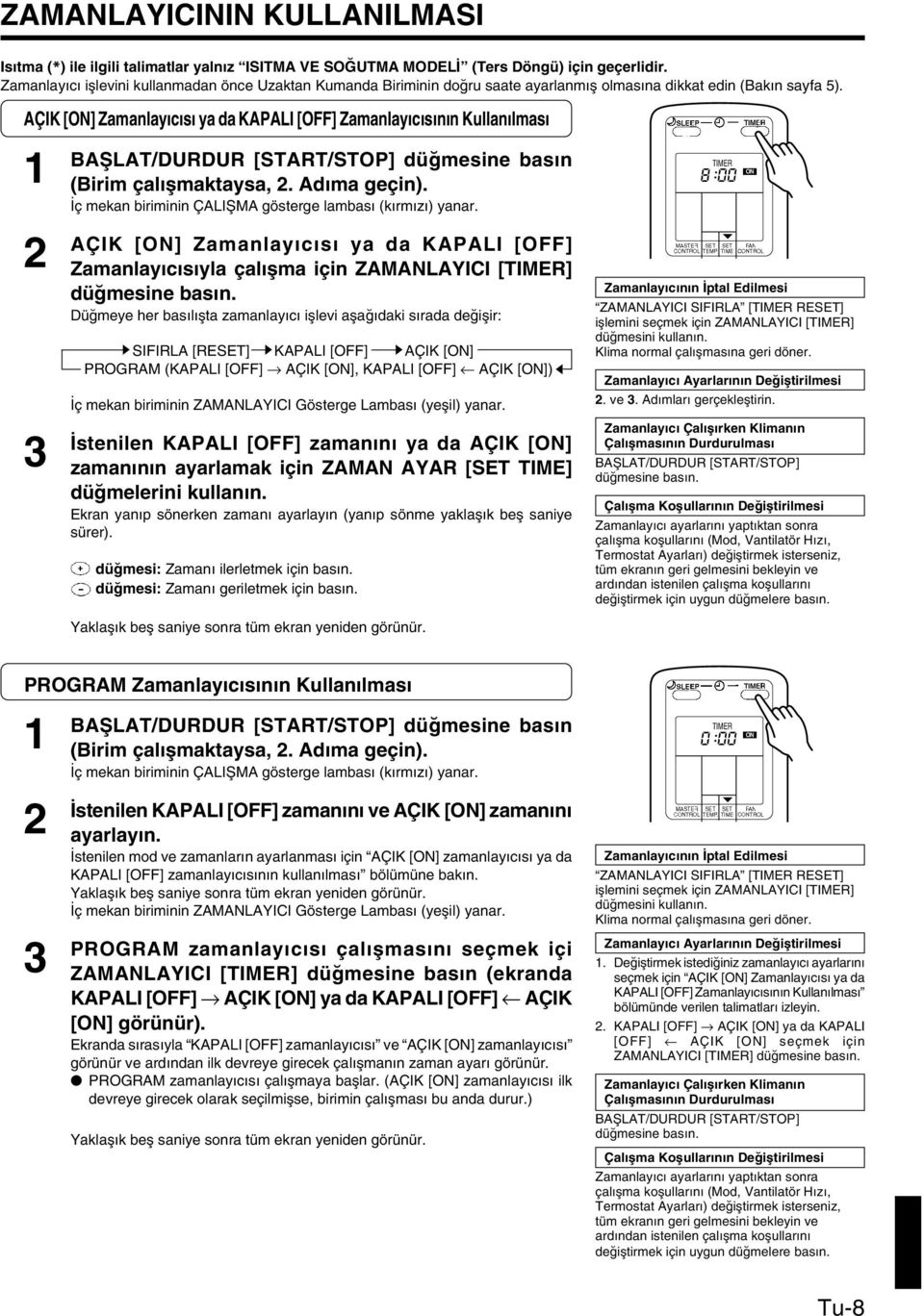 AÇIK [ON] Zamanlay c s ya da KAPALI [OFF] Zamanlay c s n n Kullan lmas 3 BAfiLAT/DURDUR [START/STOP] dü mesine bas n (Birim çal flmaktaysa,. Ad ma geçin).