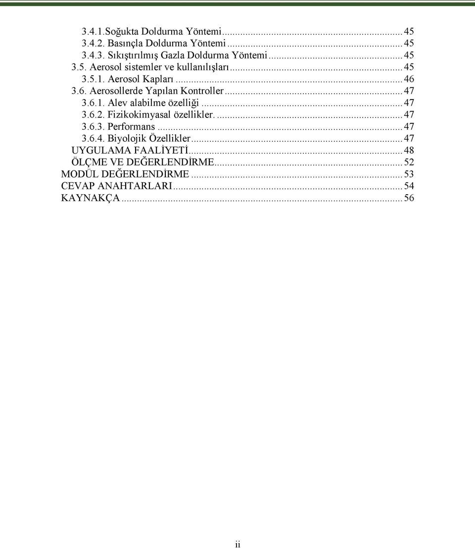 6.1. Alev alabilme özelliği...47 3.6.2. Fizikokimyasal özellikler....47 3.6.3. Performans...47 3.6.4. Biyolojik Özellikler.