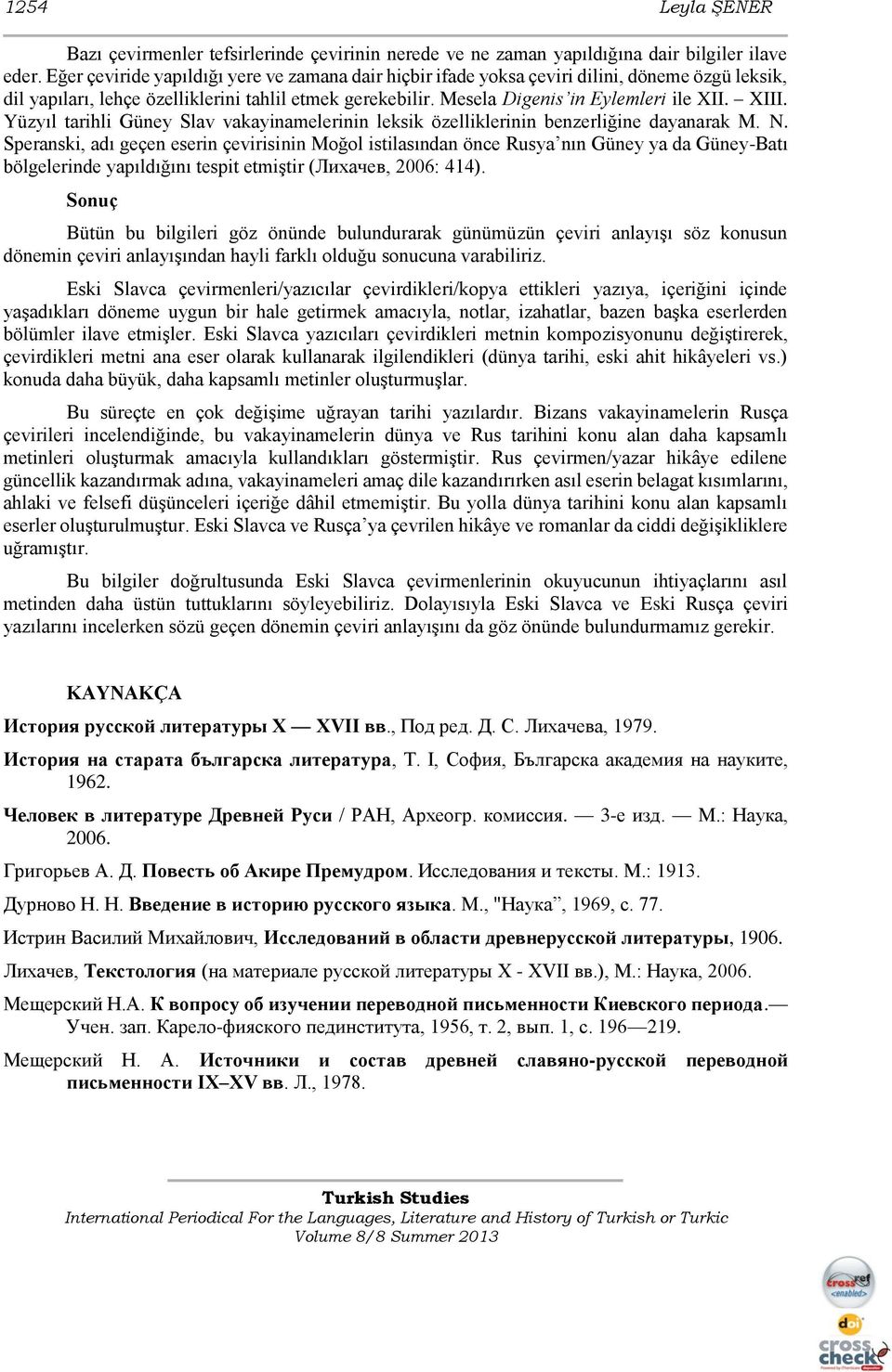 Yüzyıl tarihli Güney Slav vakayinamelerinin leksik özelliklerinin benzerliğine dayanarak M. N.