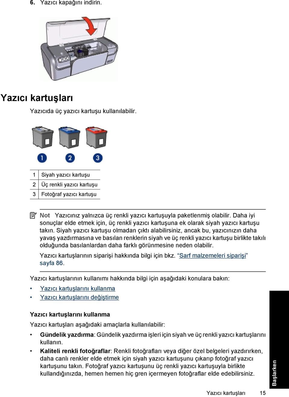 Daha iyi sonuçlar elde etmek için, üç renkli yazıcı kartuşuna ek olarak siyah yazıcı kartuşu takın.