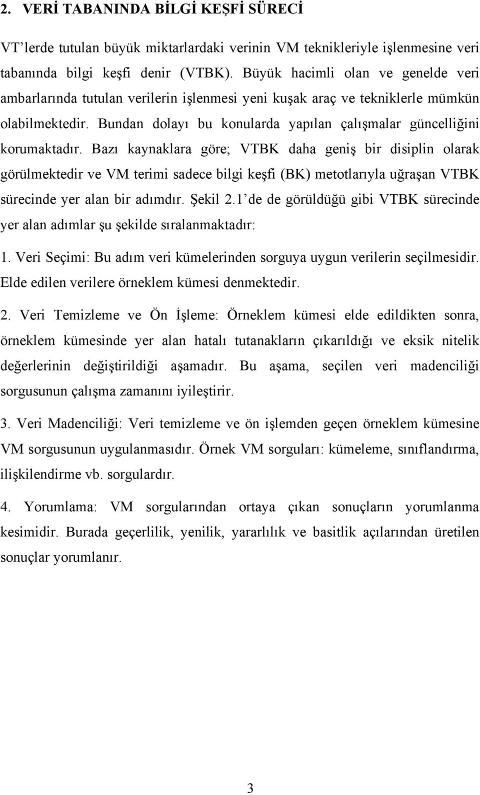 Bundan dolayı bu konularda yapılan çalışmalar güncelliğini korumaktadır.