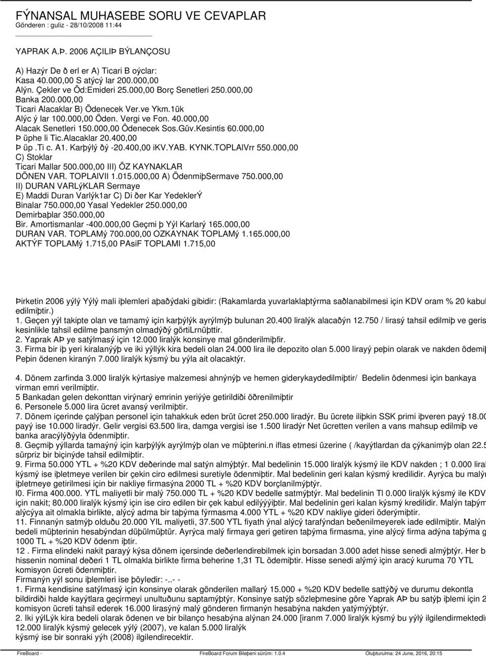 000,00 Ödenecek Sos.Güv.Kesintis 60.000,00 Þ üphe li Tic.Alacaklar 20.400,00 Þ üp.ti c. A1. Karþýlý ðý -20.400,00 ikv.yab. KYNK.TOPLAlVrr 550.000,00 C) Stoklar Ticari Mallar 500.