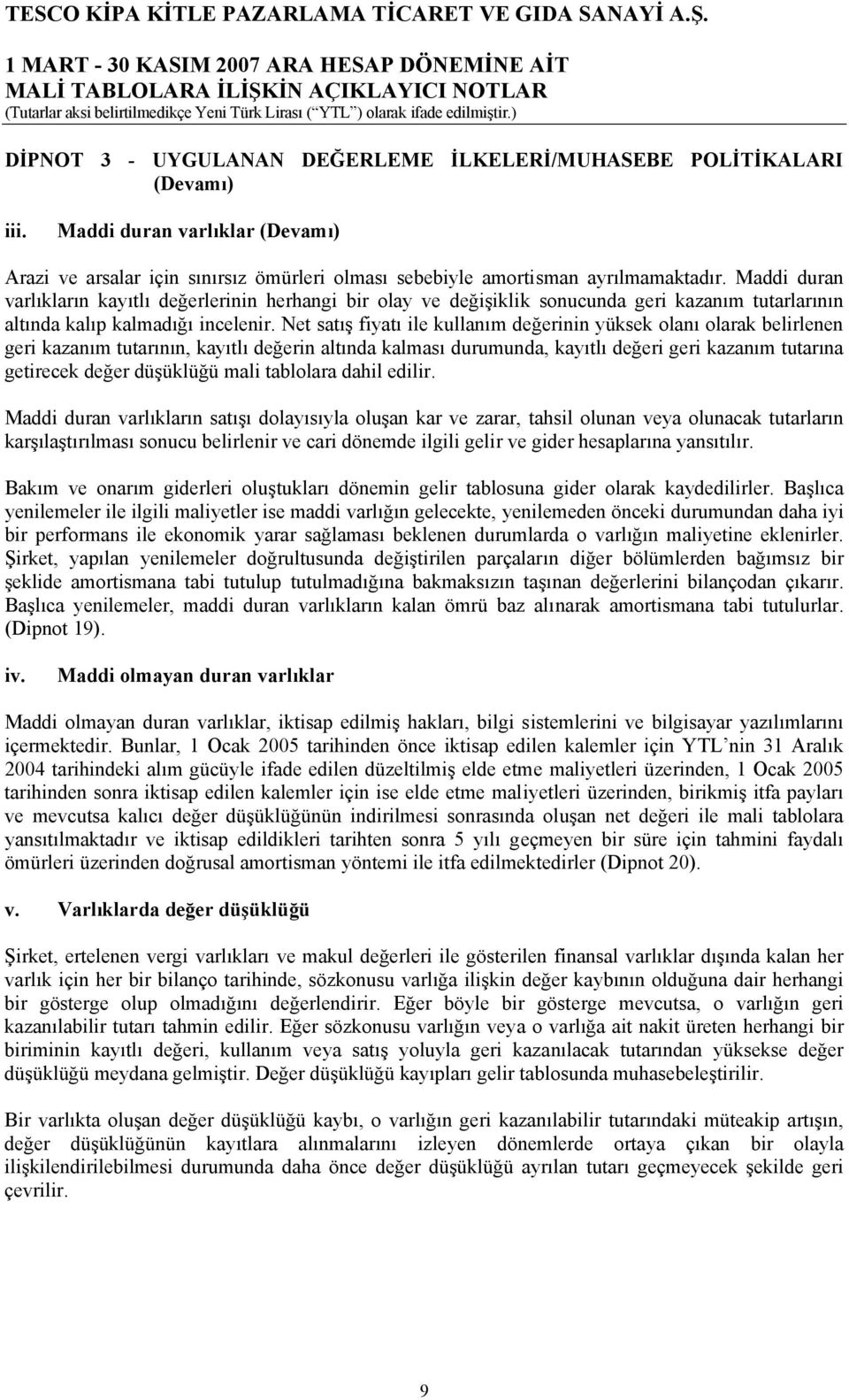 Net satış fiyatı ile kullanım değerinin yüksek olanı olarak belirlenen geri kazanım tutarının, kayıtlı değerin altında kalması durumunda, kayıtlı değeri geri kazanım tutarına getirecek değer