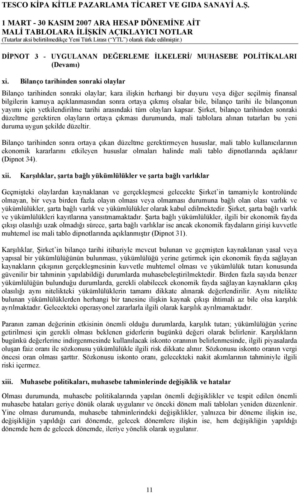 bile, bilanço tarihi ile bilançonun yayımı için yetkilendirilme tarihi arasındaki tüm olayları kapsar.