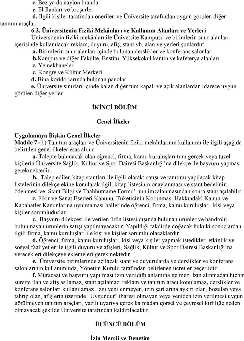 vb. alan ve yerleri şunlardır: a. Birimlerin sınır alanları içinde bulunan derslikler ve konferans salonları b.kampus ve diğer Fakülte, Enstitü, Yüksekokul kantin ve kafeterya alanları c.