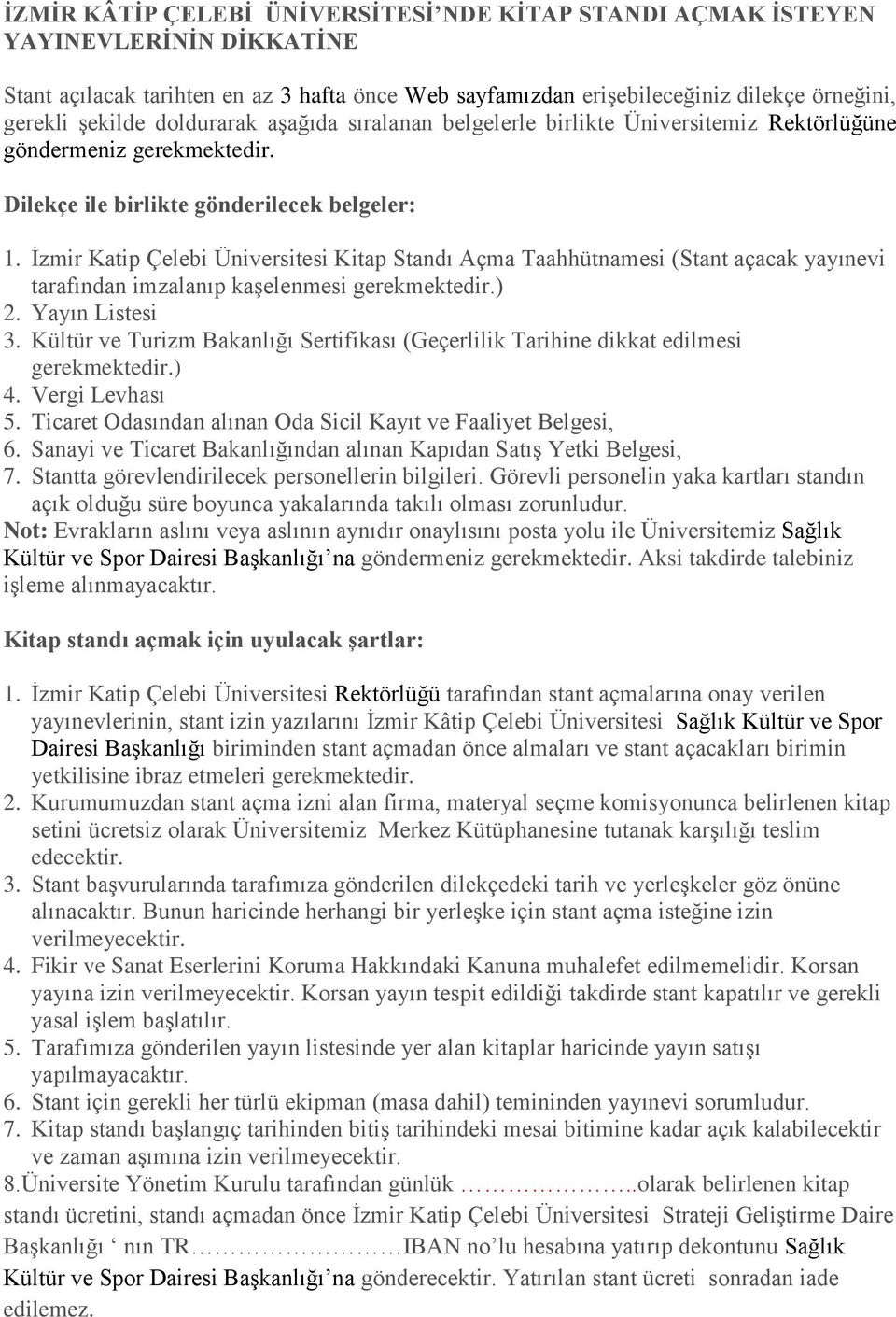 İzmir Katip Çelebi Üniversitesi Kitap Standı Açma Taahhütnamesi (Stant açacak yayınevi tarafından imzalanıp kaşelenmesi gerekmektedir.) 2. Yayın Listesi 3.