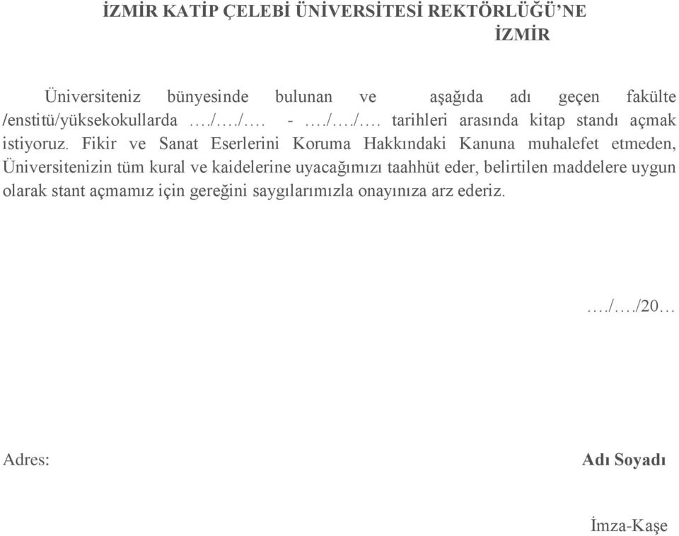 Fikir ve Sanat Eserlerini Koruma Hakkındaki Kanuna muhalefet etmeden, Üniversitenizin tüm kural ve kaidelerine