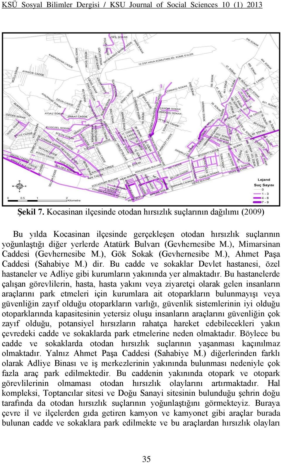 ), Mimarsinan Caddesi (Gevhernesibe M.), Gök Sokak (Gevhernesibe M.), Ahmet Paşa Caddesi (Sahabiye M.) dir.
