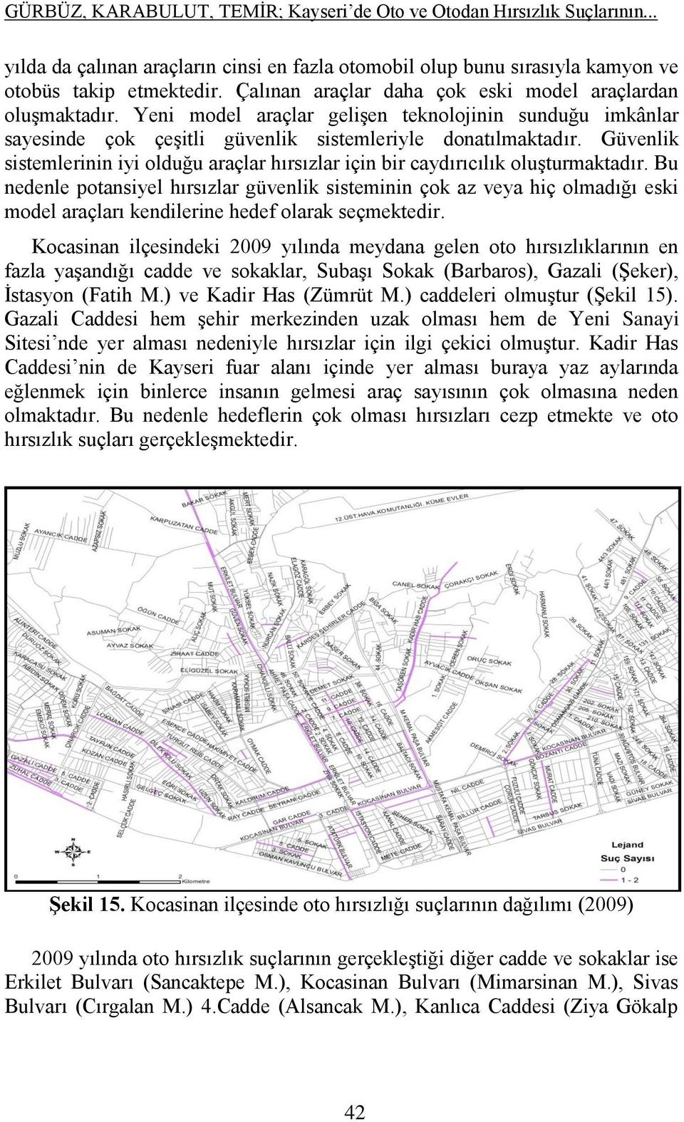 Güvenlik sistemlerinin iyi olduğu araçlar hırsızlar için bir caydırıcılık oluşturmaktadır.