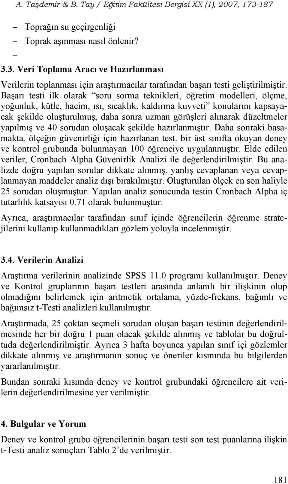 alınarak düzeltmeler yapılmış ve 40 sorudan oluşacak şekilde hazırlanmıştır.