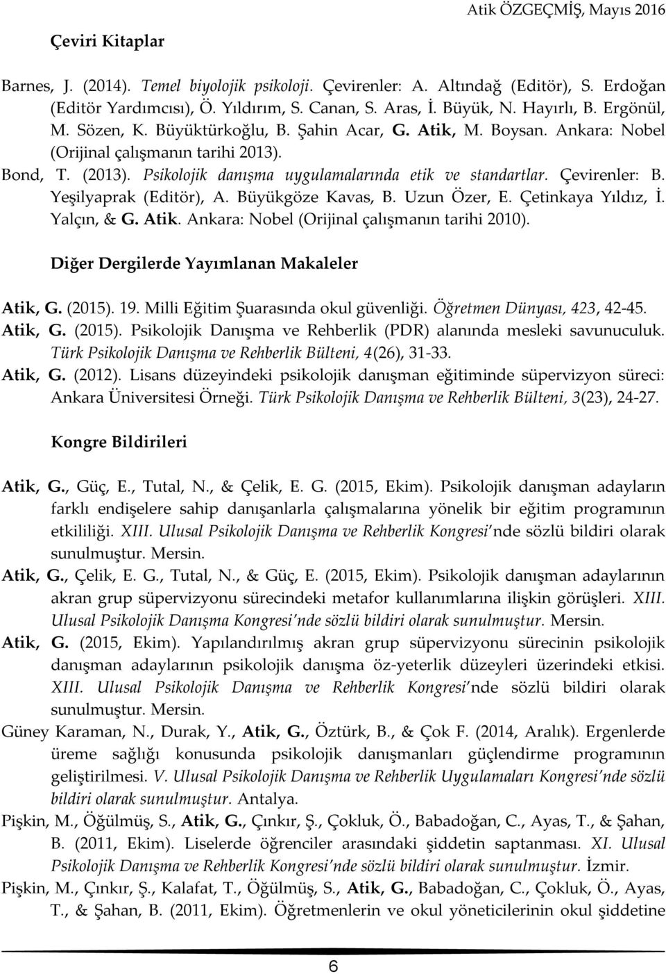 Yeşilyaprak (Editör), A. Büyükgöze Kavas, B. Uzun Özer, E. Çetinkaya Yıldız, İ. Yalçın, & G. Atik. Ankara: Nobel (Orijinal çalışmanın tarihi 2010). Diğer Dergilerde Yayımlanan Makaleler Atik, G.