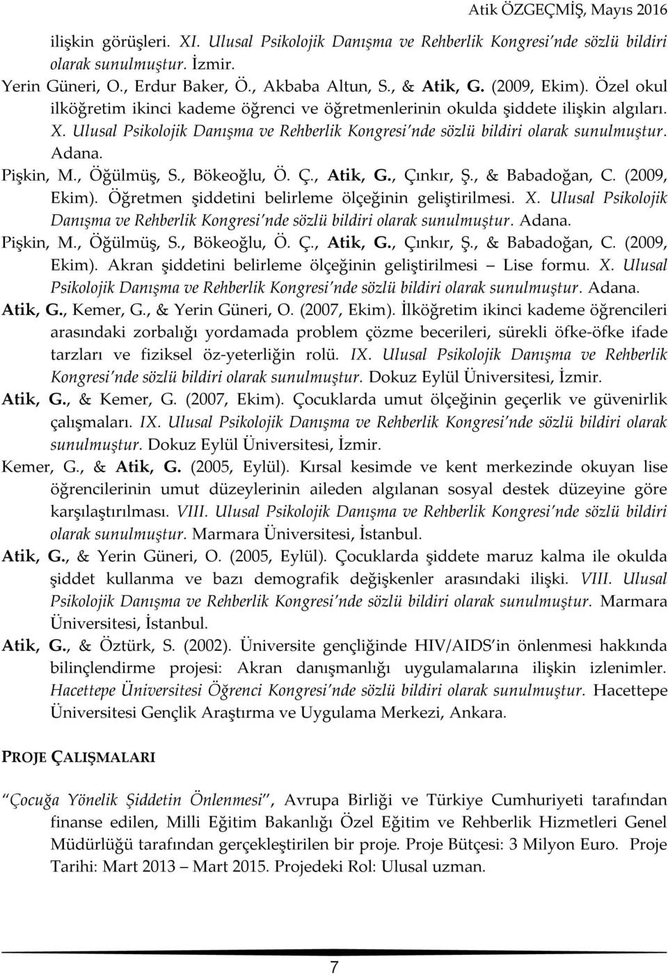 Pişkin, M., Öğülmüş, S., Bökeoğlu, Ö. Ç., Atik, G., Çınkır, Ş., & Babadoğan, C. (2009, Ekim). Öğretmen şiddetini belirleme ölçeğinin geliştirilmesi. X.