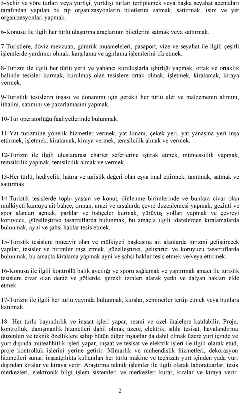 7-Turistlere, döviz mevzuatı, gümrük muameleleri, pasaport, vize ve seyahat ile ilgili çeşitli işlemlerde yardımcı olmak, karşılama ve ağırlama işlemlerini ifa etmek.