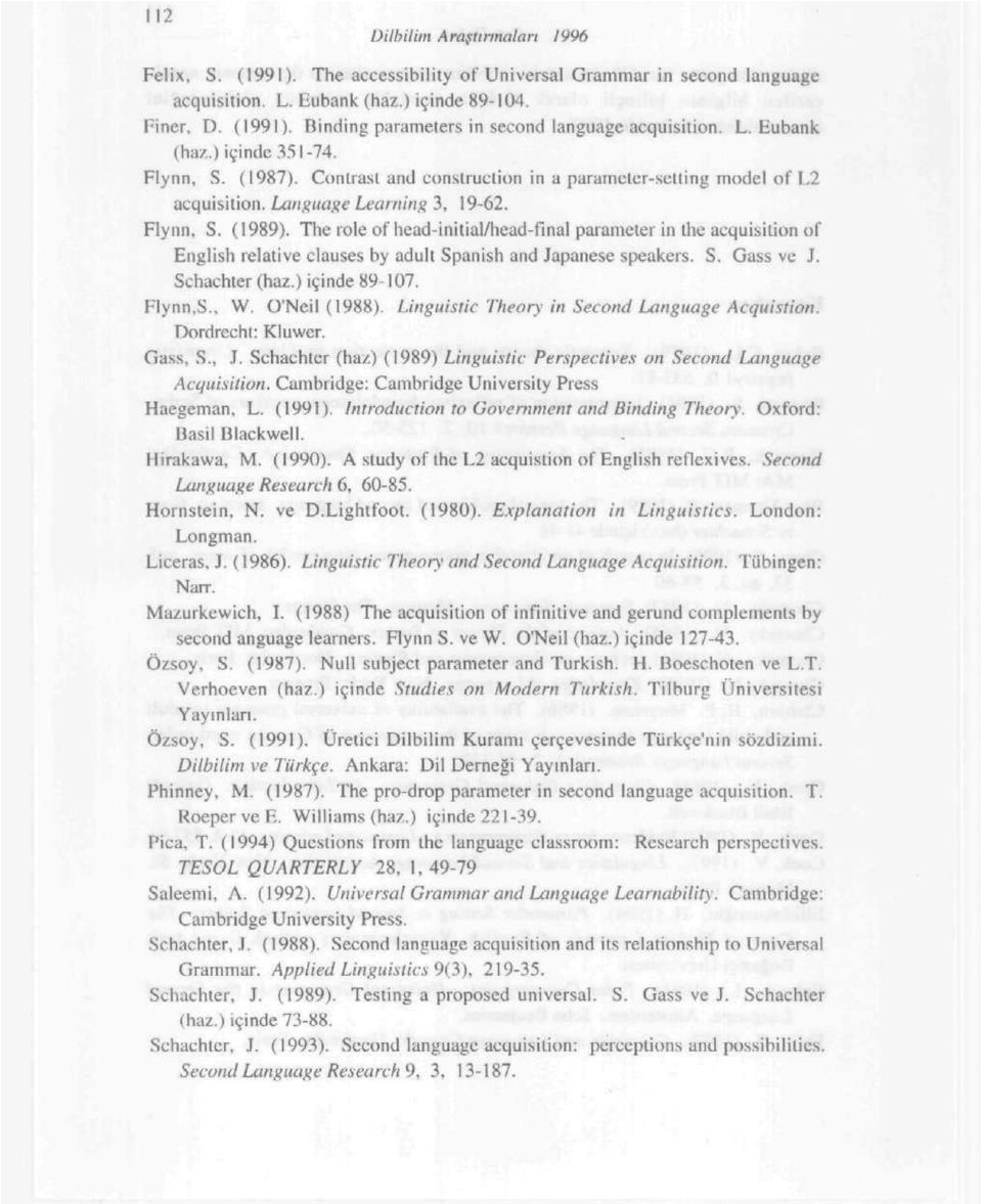 The role of headinitial/headfinal parameter in the acquisition of English relative clauses by adult Spanish and Japanese speakers. S. Gass ve J. Schachter (haz.) içinde 89107. Flynn,S., W.