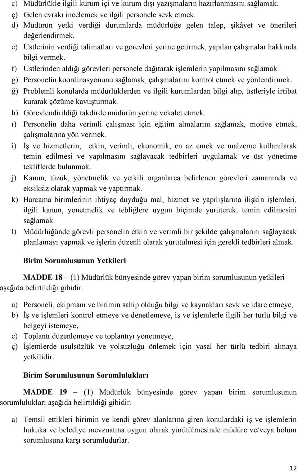 e) Üstlerinin verdiği talimatları ve görevleri yerine getirmek, yapılan çalışmalar hakkında bilgi vermek. f) Üstlerinden aldığı görevleri personele dağıtarak işlemlerin yapılmasını sağlamak.