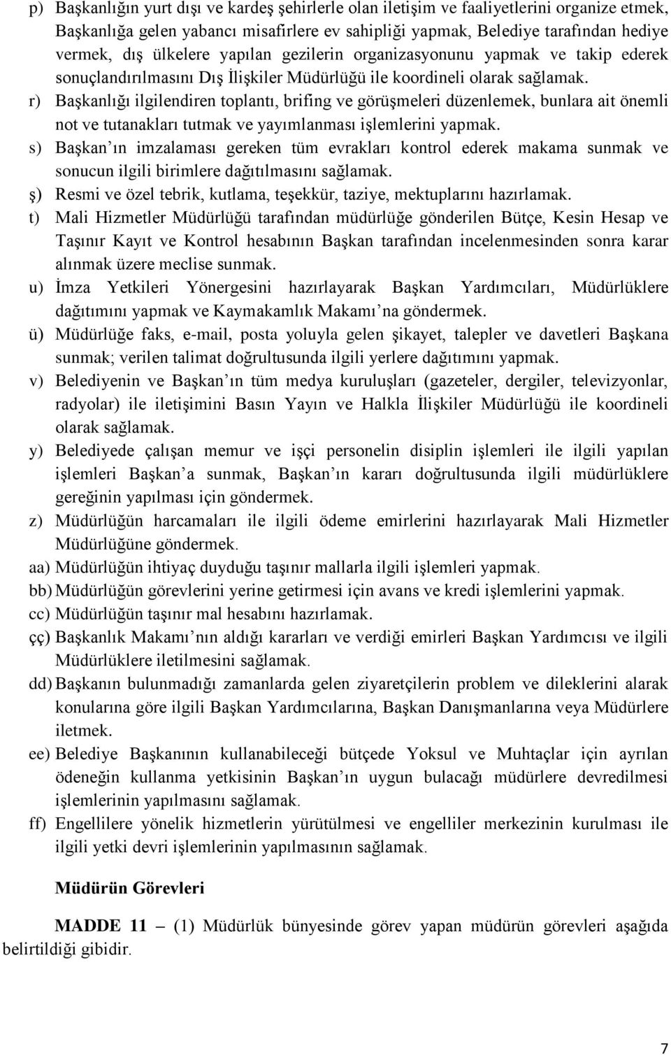 r) Başkanlığı ilgilendiren toplantı, brifing ve görüşmeleri düzenlemek, bunlara ait önemli not ve tutanakları tutmak ve yayımlanması işlemlerini yapmak.