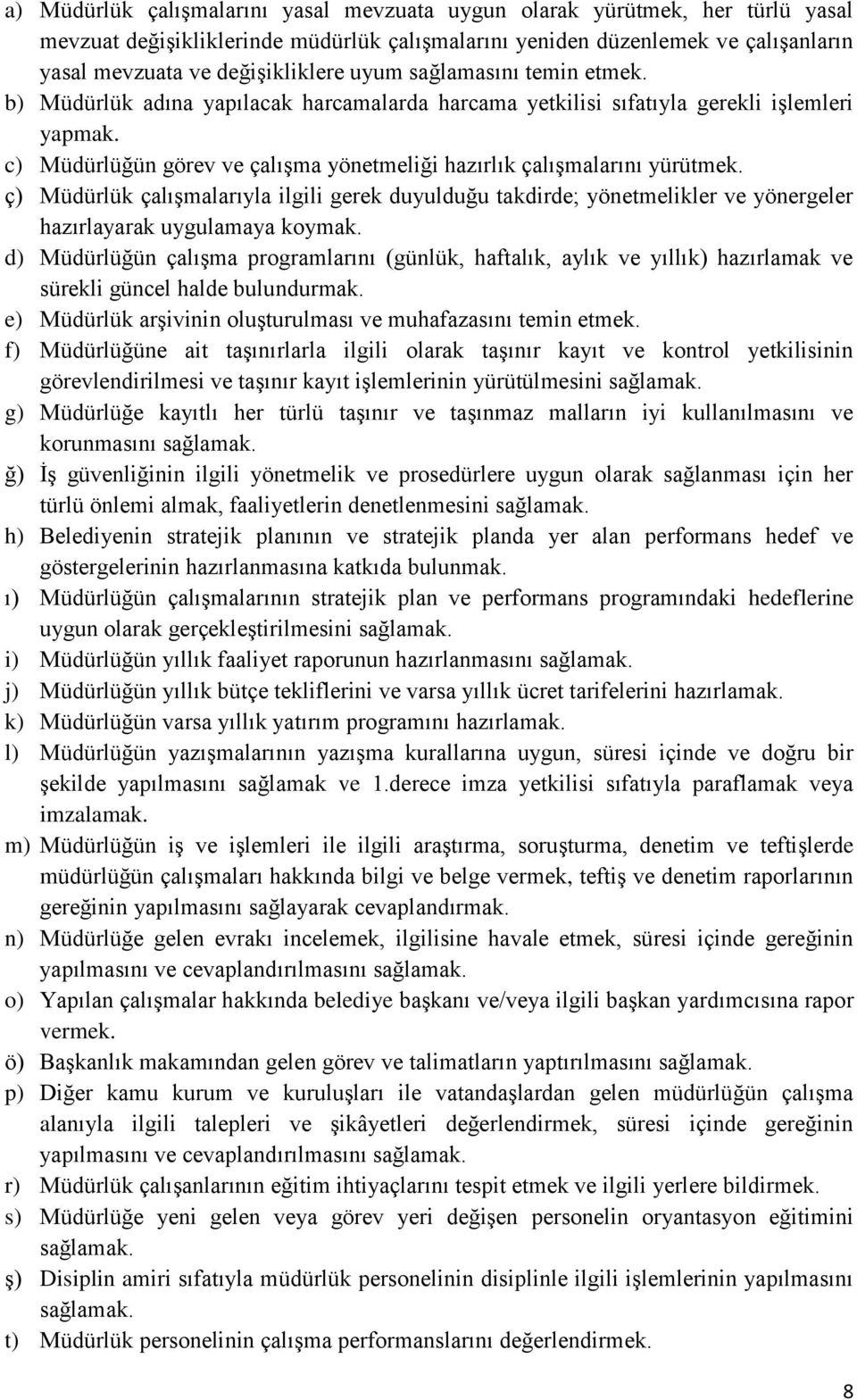 ç) Müdürlük çalışmalarıyla ilgili gerek duyulduğu takdirde; yönetmelikler ve yönergeler hazırlayarak uygulamaya koymak.