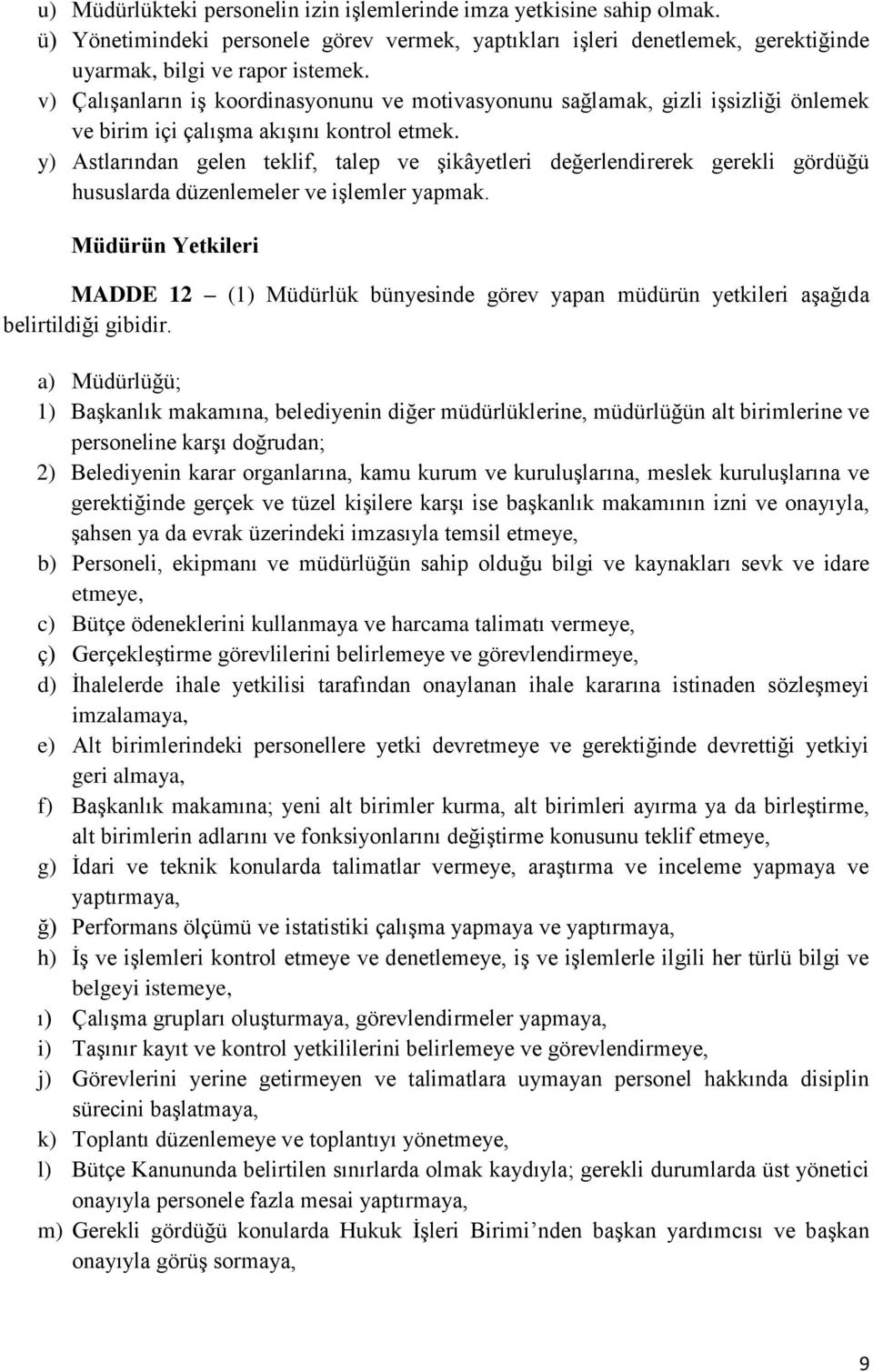 y) Astlarından gelen teklif, talep ve şikâyetleri değerlendirerek gerekli gördüğü hususlarda düzenlemeler ve işlemler yapmak.