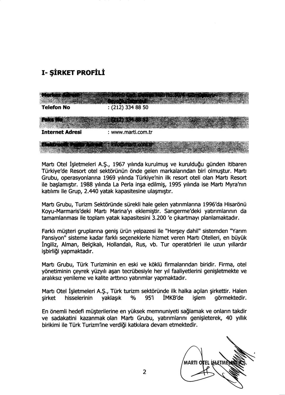 440 yatak kapasitesine ula~ml~t1r. Marti Grubu, Turizm SektorOndesOrekli hale gelen yatlnmlanna 1996'da HisaronO Koyu-Marmaris'deki Marti Marina'YI eklemi~tir.