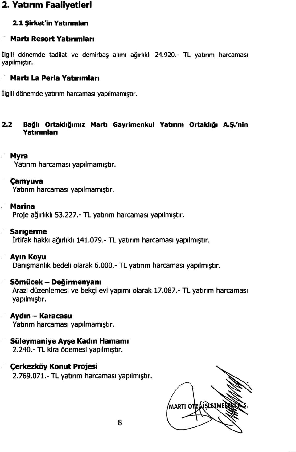 079.- TL yatlnm harcamasl yapllml~tlr. Aym Koyu Danl~manhk bedeli olarak 6.000.- TL yatlnm harcamasl yapllml~tlr. SomOcek - Degirmenyanl Arazi dozenlemesi ve bekc;i evi yaplml olarak 17.087.