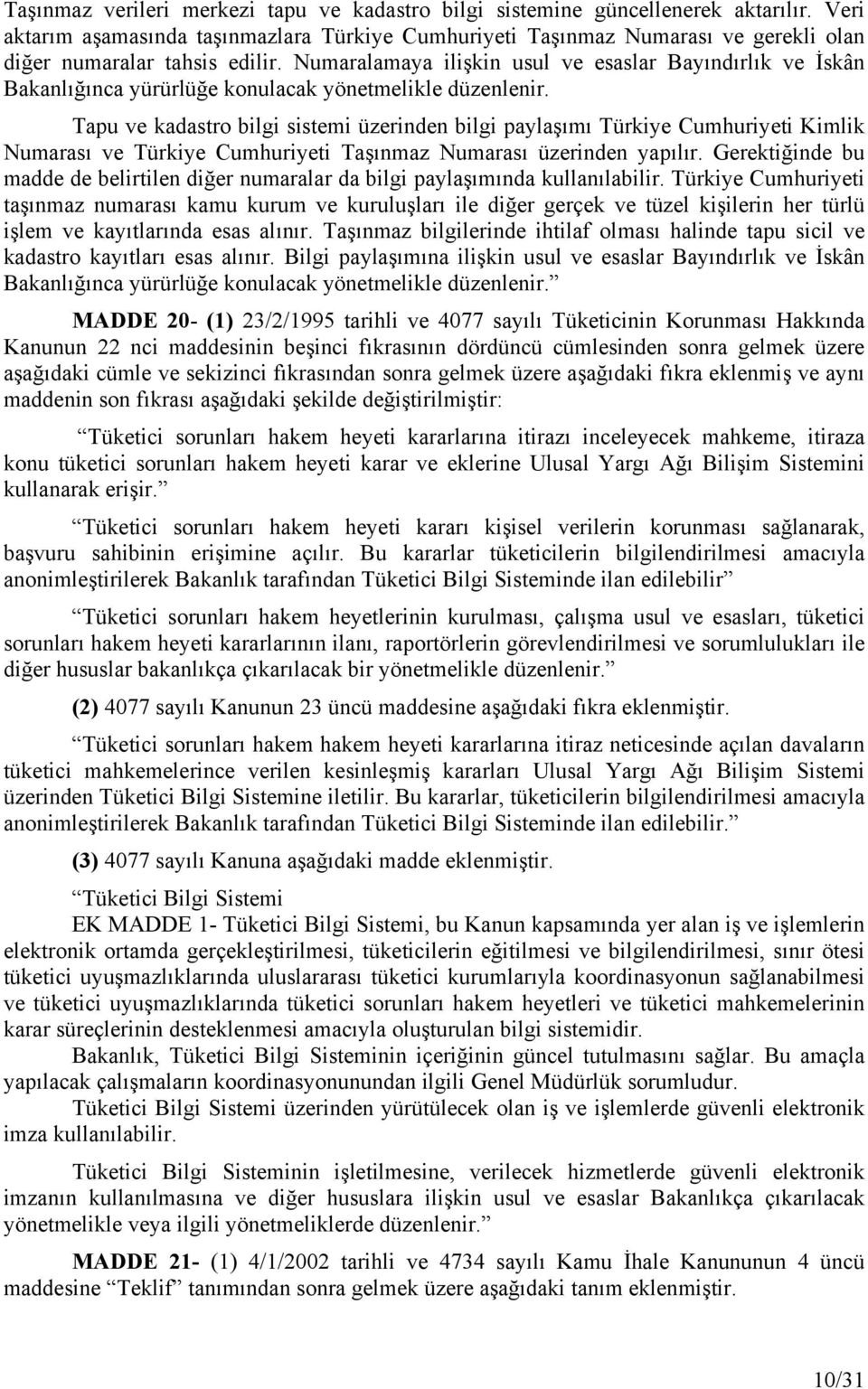 Numaralamaya ilişkin usul ve esaslar Bayındırlık ve İskân Bakanlığınca yürürlüğe konulacak yönetmelikle düzenlenir.