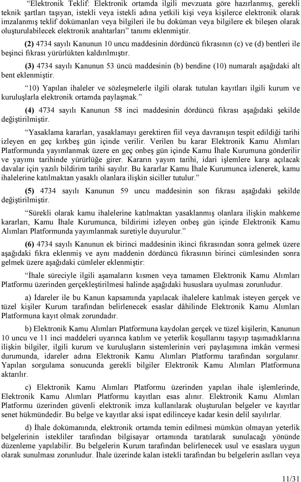 (2) 4734 sayılı Kanunun 10 uncu maddesinin dördüncü fıkrasının (c) ve (d) bentleri ile beşinci fıkrası yürürlükten kaldırılmıştır.