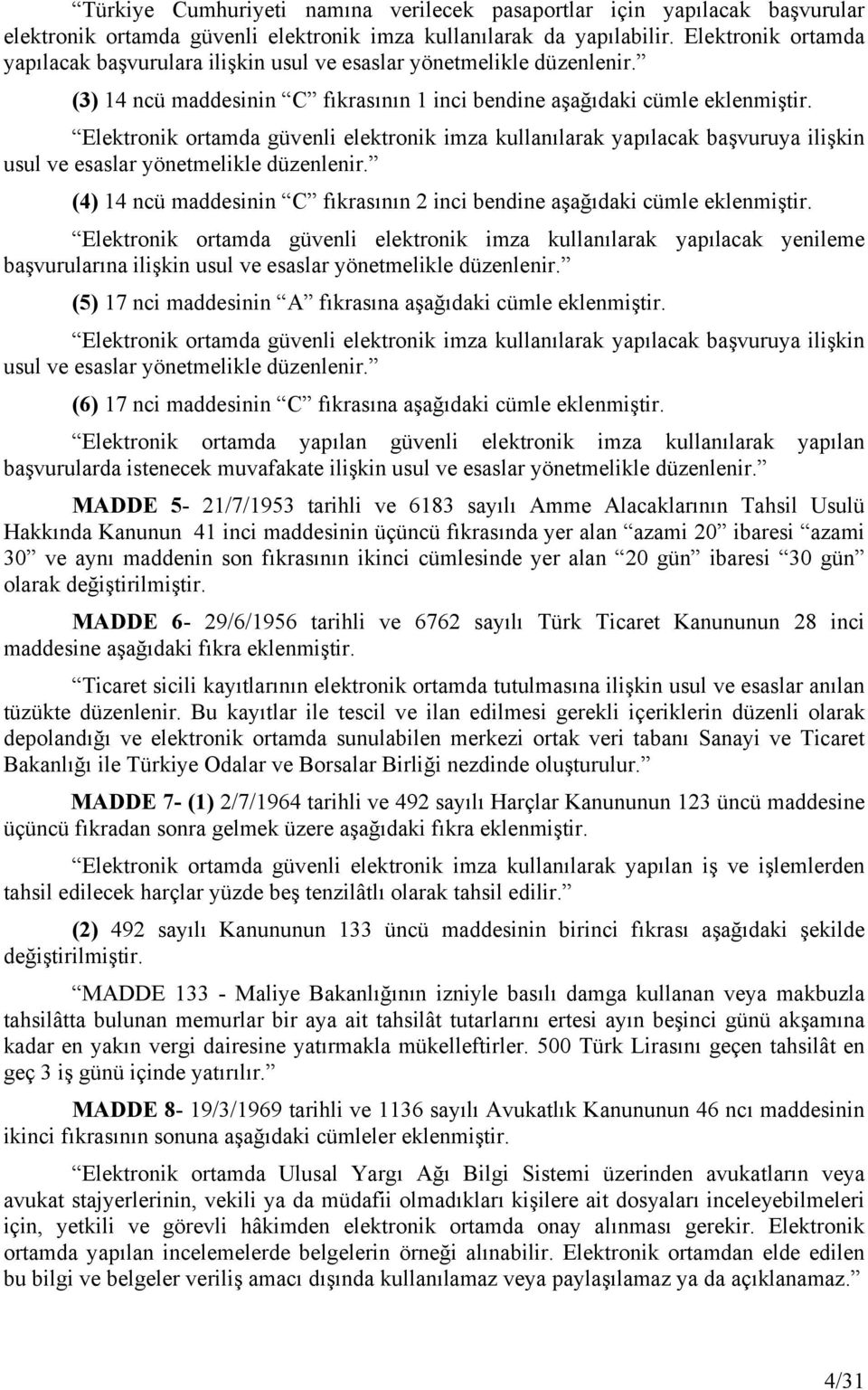 Elektronik ortamda güvenli elektronik imza kullanılarak yapılacak başvuruya ilişkin usul ve esaslar yönetmelikle düzenlenir.