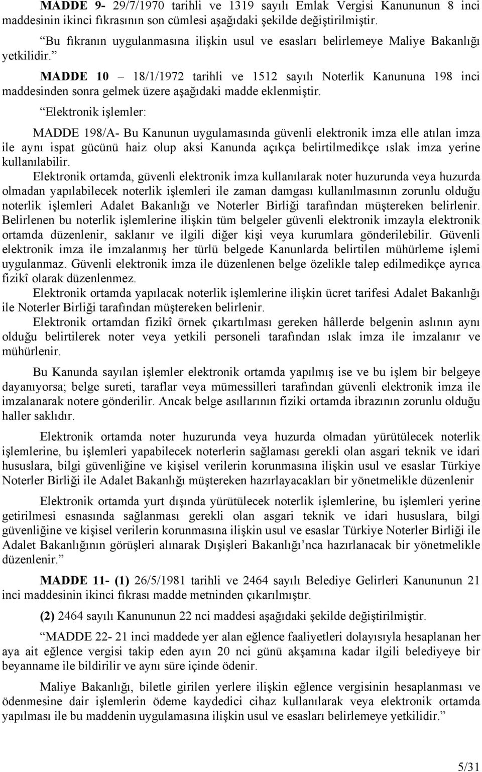 MADDE 10 18/1/1972 tarihli ve 1512 sayılı Noterlik Kanununa 198 inci maddesinden sonra gelmek üzere aşağıdaki madde eklenmiştir.