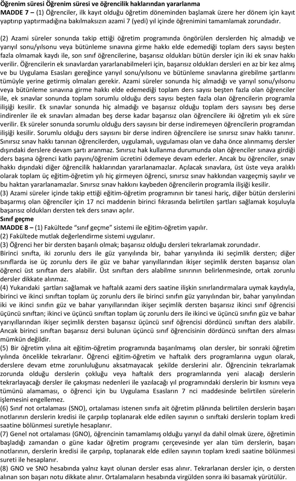 (2) Azami süreler sonunda takip ettiği öğretim programında öngörülen derslerden hiç almadığı ve yarıyıl sonu/yılsonu veya bütünleme sınavına girme hakkı elde edemediği toplam ders sayısı beşten fazla