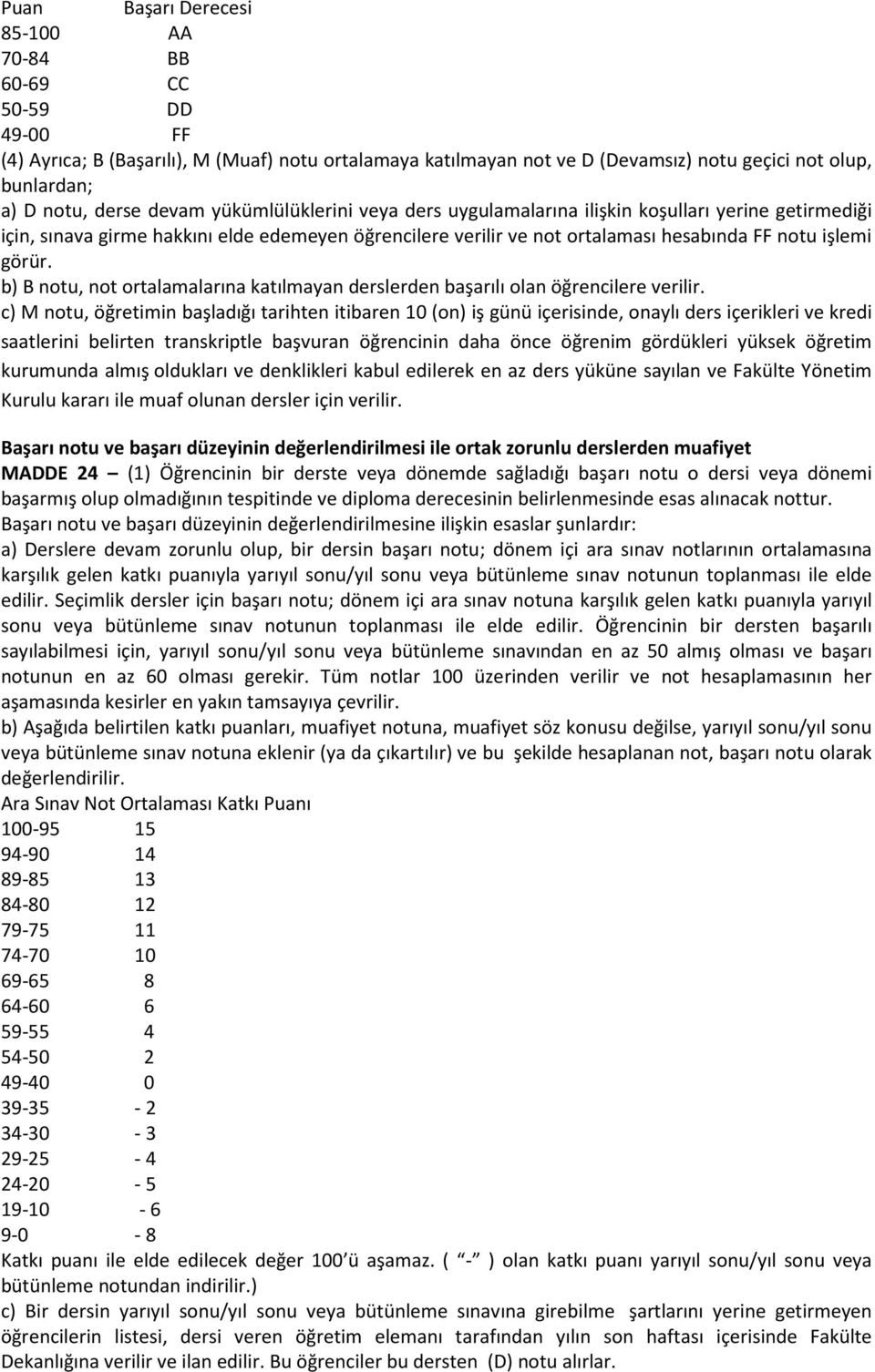 b) B notu, not ortalamalarına katılmayan derslerden başarılı olan öğrencilere verilir.