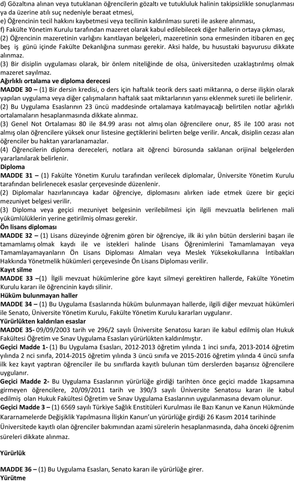 kanıtlayan belgeleri, mazeretinin sona ermesinden itibaren en geç beş iş günü içinde Fakülte Dekanlığına sunması gerekir. Aksi halde, bu husustaki başvurusu dikkate alınmaz.