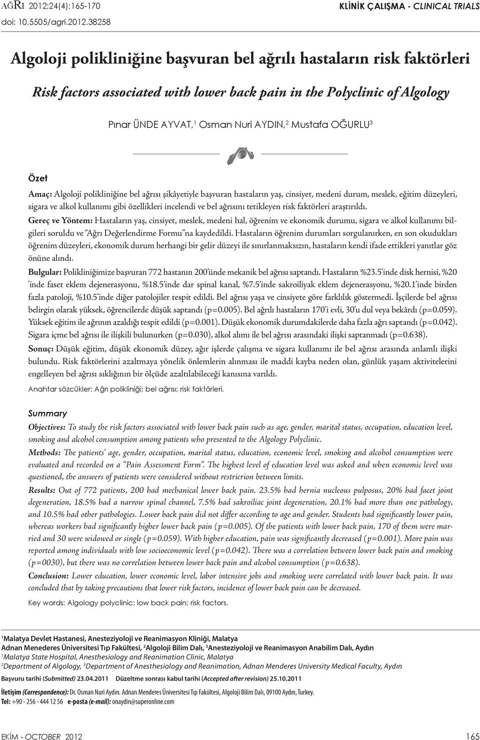 38258 Algoloji polikliniğine başvuran bel ağrılı hastaların risk faktörleri Risk factors associated with lower back pain in the Polyclinic of Algology Pınar ÜNDE AYVAT, 1 Osman Nuri AYDIN, 2 Mustafa