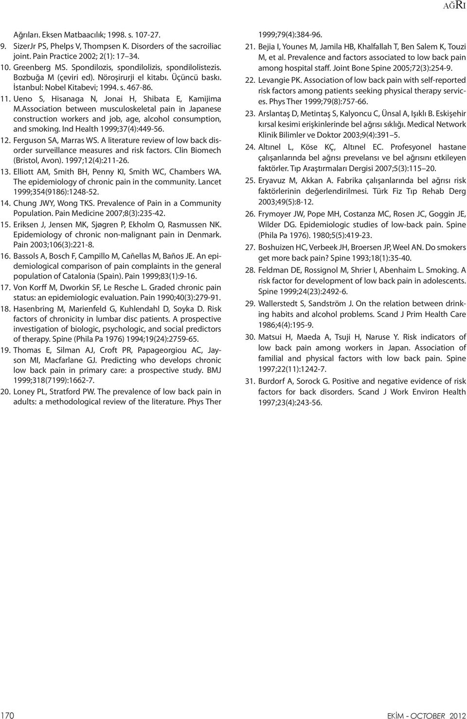 Ueno S, Hisanaga N, Jonai H, Shibata E, Kamijima M.Association between musculoskeletal pain in Japanese construction workers and job, age, alcohol consumption, and smoking.