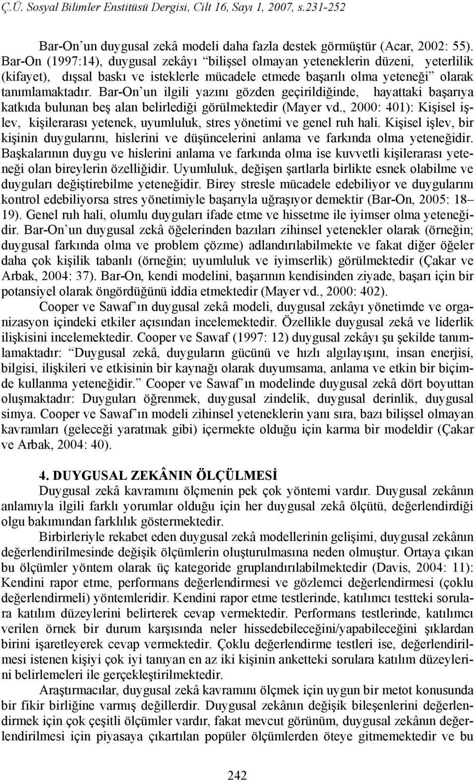 Bar-On un ilgili yazını gözden geçirildiğinde, hayattaki başarıya katkıda bulunan beş alan belirlediği görülmektedir (Mayer vd.