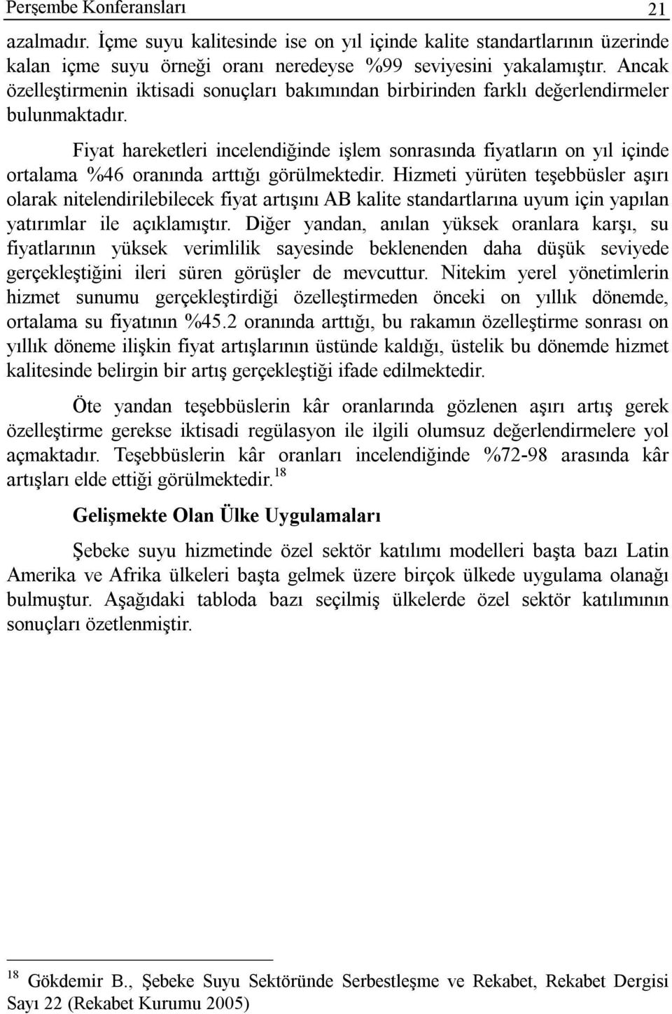 Fiyat hareketleri incelendiğinde işlem sonrasında fiyatların on yıl içinde ortalama %46 oranında arttığı görülmektedir.