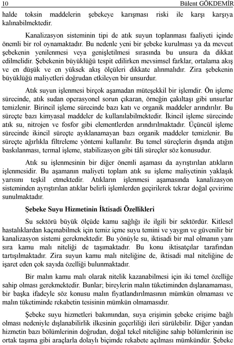 Bu nedenle yeni bir şebeke kurulması ya da mevcut şebekenin yenilenmesi veya genişletilmesi sırasında bu unsura da dikkat edilmelidir.