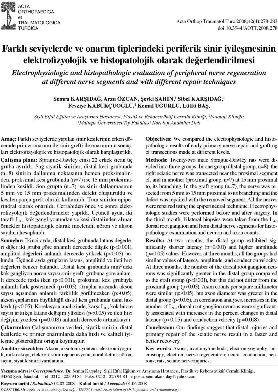 278 Farklı seviyelerde ve onarım tiplerindeki periferik sinir iyileşmesinin elektrofizyolojik ve histopatolojik olarak değerlendirilmesi Electrophysiologic and histopathologic evaluation of