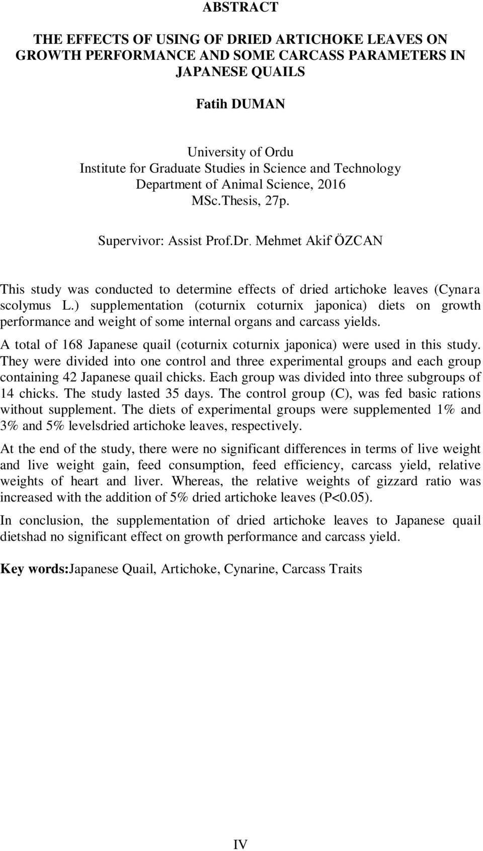 Mehmet Akif ÖZCAN This study was conducted to determine effects of dried artichoke leaves (Cynara scolymus L.