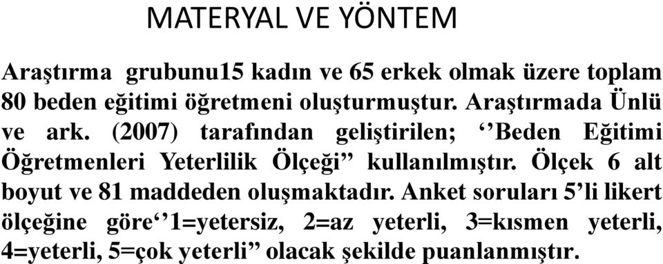 (2007) tarafından geliştirilen; Beden Eğitimi Öğretmenleri Yeterlilik Ölçeği kullanılmıştır.