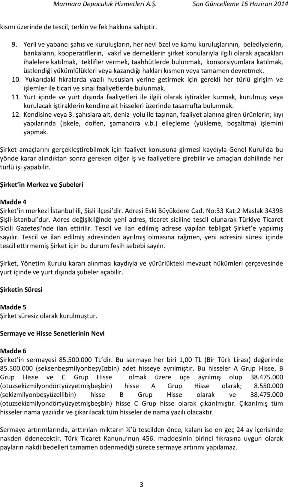 katılmak, teklifler vermek, taahhütlerde bulunmak, konsorsiyumlara katılmak, üstlendiği yükümlülükleri veya kazandığı hakları kısmen veya tamamen devretmek. 10.